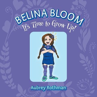 Front cover_Belina Bloom, It's Time To Grow Up!