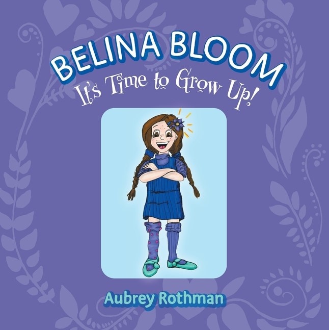 Front cover_Belina Bloom, It's Time To Grow Up!