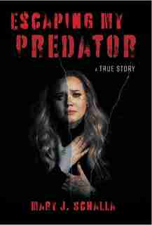 Escaping My Predator by Mary J Schalla