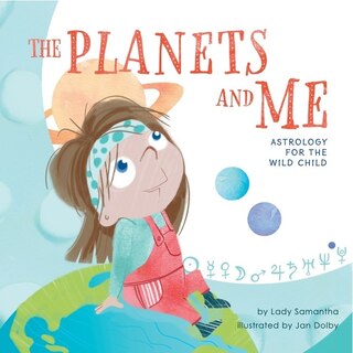 The Planets and Me: Astrology for the Wild Child