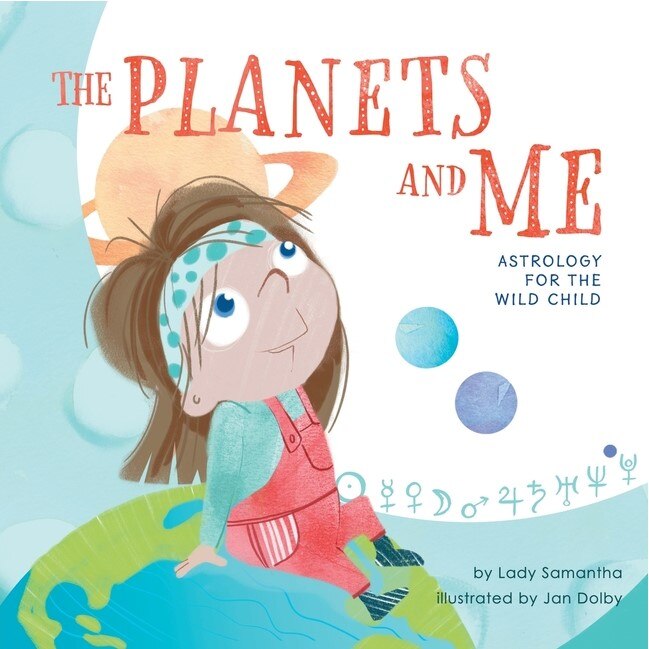 The Planets and Me: Astrology for the Wild Child