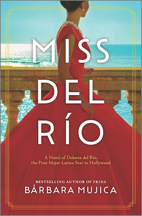 Miss Del Río: A Novel Of Dolores Del Río, The First Major Latina Star In Hollywood