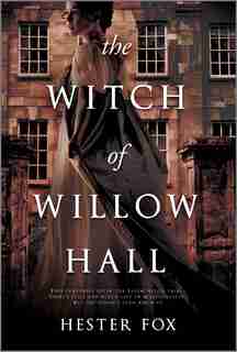 The Witch of Willow Hall by Hester Fox