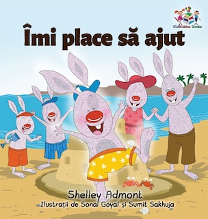Front cover_I Love to Help (Romanian Language Book for Kids)