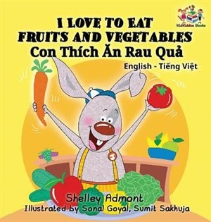 Couverture_I Love To Eat Fruits And Vegetables (bilingual Vietnamese Kids Book)