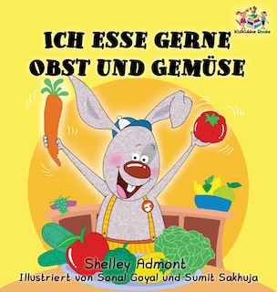 Ich Esse Gerne Obst Und Gemüse (german Children's Book): I Love To Eat Fruits And Vegetables