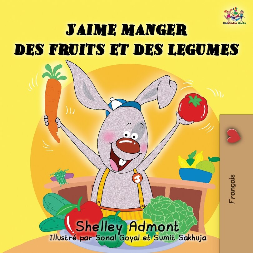 J'aime Manger Des Fruits Et Des Legumes: I Love To Eat Fruits And Vegetables (french Edition)