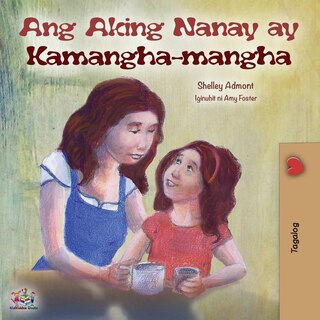 Ang Aking Nanay Ay Kamangha-mangha: My Mom Is Awesome (tagalog Edition)