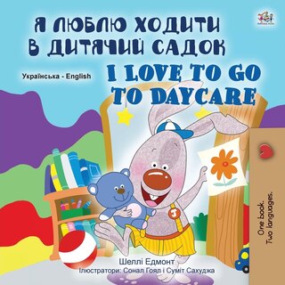 Couverture_I Love to Go to Daycare (Ukrainian English Bilingual Book for Children)