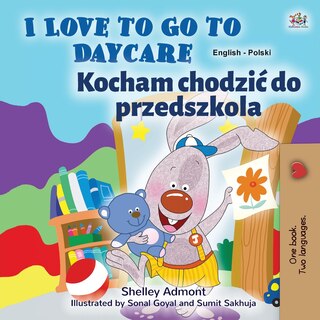Front cover_I Love to Go to Daycare (English Polish Bilingual Book for Kids)