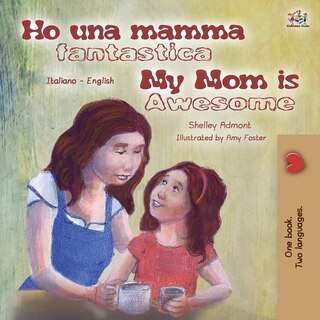 Front cover_My Mom Is Awesome (italian English Bilingual Book For Kids)