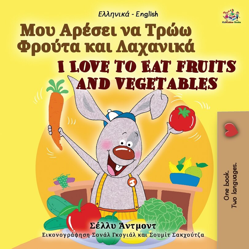Front cover_I Love to Eat Fruits and Vegetables (Greek English Bilingual Book for Kids)