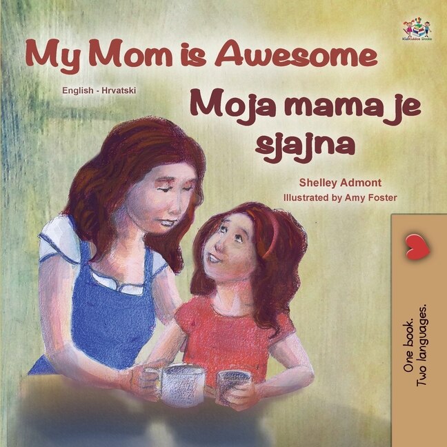 Front cover_My Mom is Awesome (English Croatian Bilingual Book for Kids)