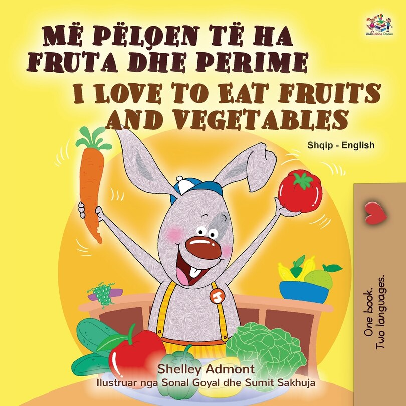 Front cover_I Love to Eat Fruits and Vegetables (Albanian English Bilingual Book for Kids)