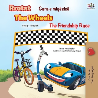 The Wheels The Friendship Race (albanian English Bilingual Children's Book)