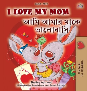 Front cover_I Love My Mom (English Bengali Bilingual Book for Kids)