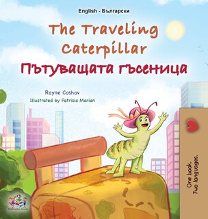 Couverture_The Traveling Caterpillar (English Bulgarian Bilingual Book for Kids)