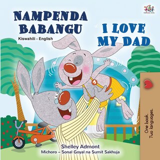 Front cover_I Love My Dad (Swahili English Bilingual Children's Book)