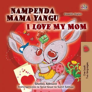 Front cover_I Love My Mom (Swahili English Bilingual Children's Book)