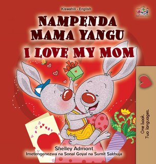 Couverture_I Love My Mom (Swahili English Bilingual Children's Book)