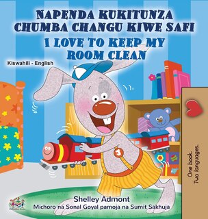 Couverture_I Love to Keep My Room Clean (Swahili English Bilingual Book for Kids)