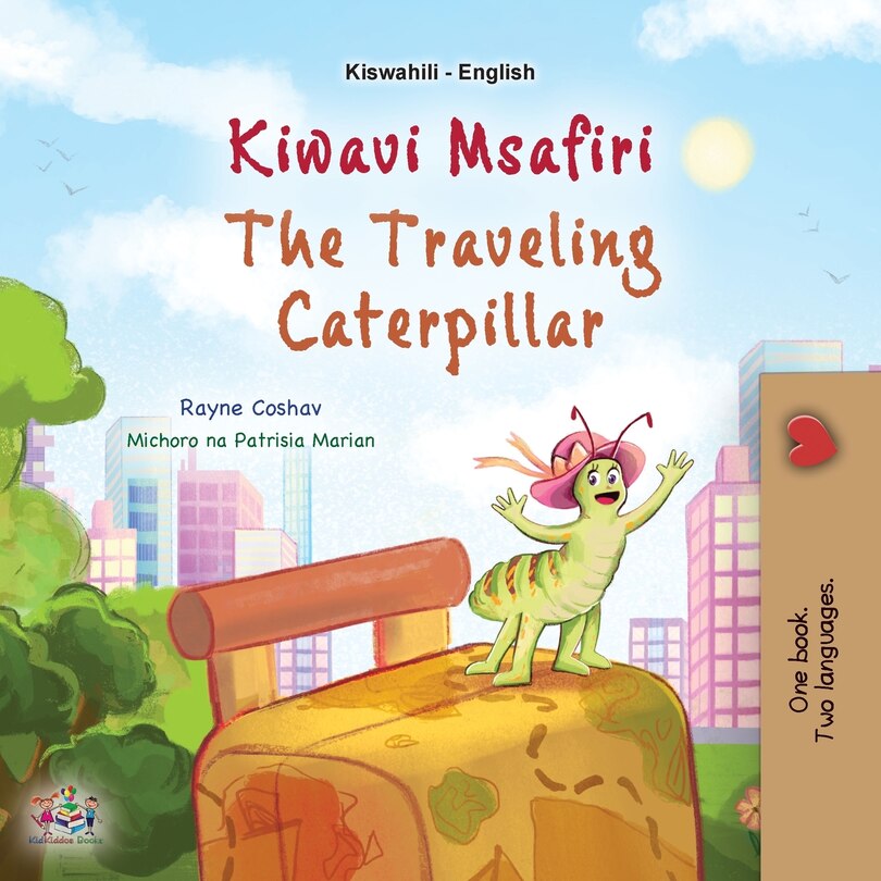 Front cover_The Traveling Caterpillar (Swahili English Bilingual Book for Kids)