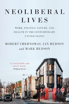 Neoliberal Lives: Work, Politics, Nature, And Health In The Contemporary United States