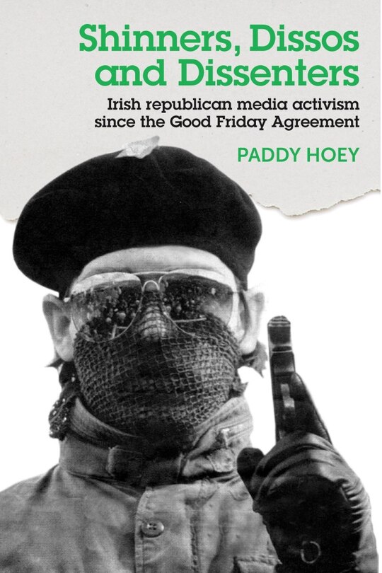Couverture_Shinners, Dissos and Dissenters: Irish republican media activism since the Good Friday Agreement