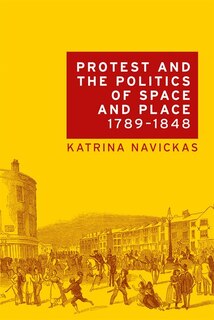 Front cover_Protest and the politics of space and place, 1789–1848