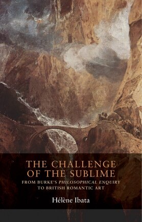 The challenge of the sublime: From Burke’s Philosophical Enquiry to British Romantic art