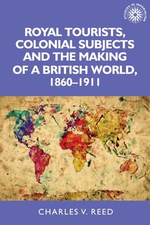 Couverture_Royal tourists, colonial subjects and the making of a British world, 1860–1911