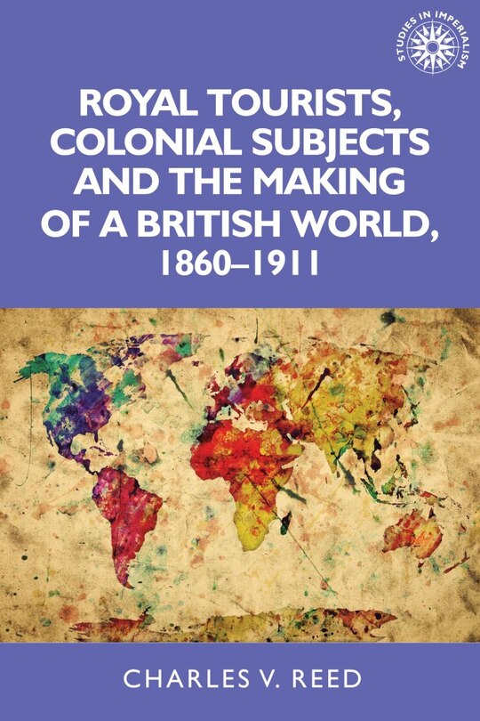 Couverture_Royal tourists, colonial subjects and the making of a British world, 1860–1911