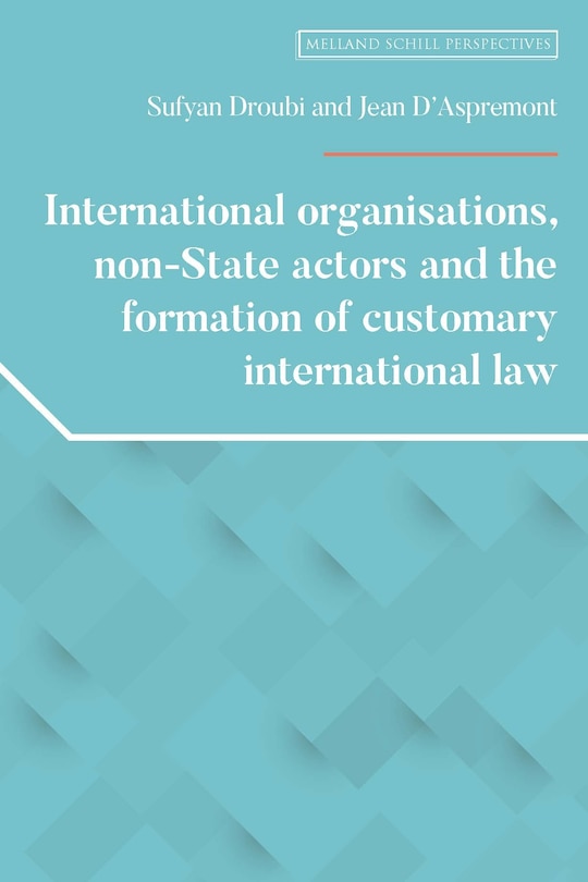 Front cover_International organisations, non-State actors, and the formation of customary international law