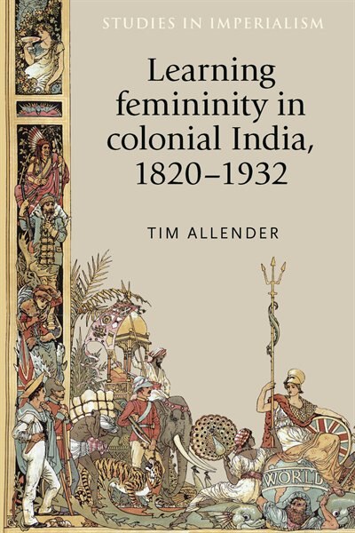 Couverture_Learning femininity in colonial India, 1820–1932