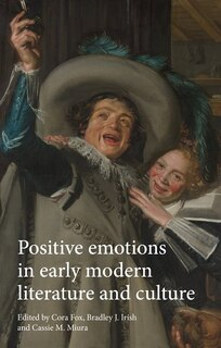 Front cover_Positive Emotions In Early Modern Literature And Culture
