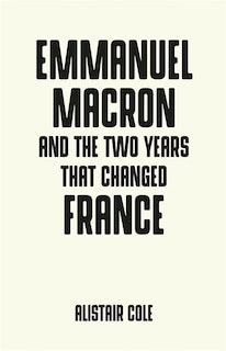 Front cover_Emmanuel Macron And The Two Years That Changed France
