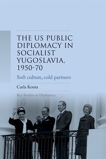 Front cover_US public diplomacy in socialist Yugoslavia, 1950–70