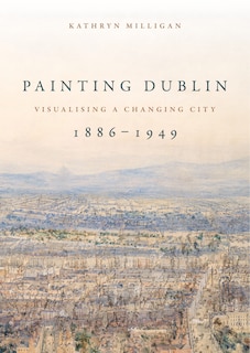 Couverture_Painting Dublin, 1886–1949