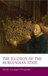 Front cover_The Illusion Of The Burgundian State