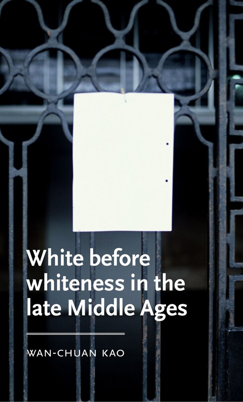 Front cover_White before whiteness in the late Middle Ages