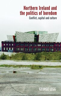 Front cover_Northern Ireland And The Politics Of Boredom