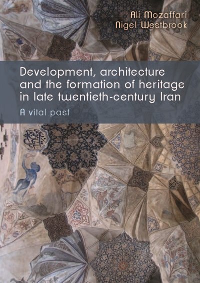 Couverture_Development, Architecture, And The Formation Of Heritage In Late Twentieth-century Iran