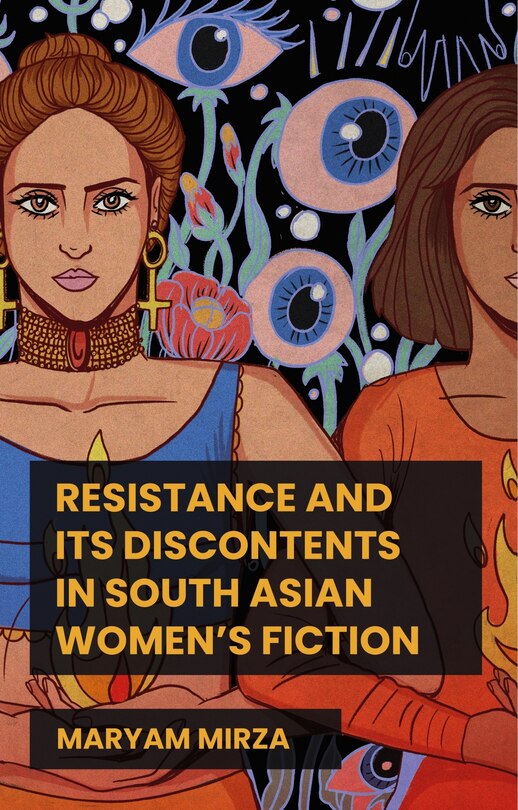 Front cover_Resistance and its discontents in South Asian women's fiction
