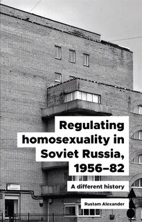 Front cover_Regulating homosexuality in Soviet Russia, 1956–91