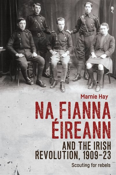 Front cover_Na Fianna Éireann and the Irish Revolution, 1909–23