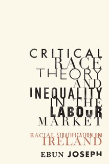 Critical Race Theory And Inequality In The Labour Market: Racial Stratification In Ireland