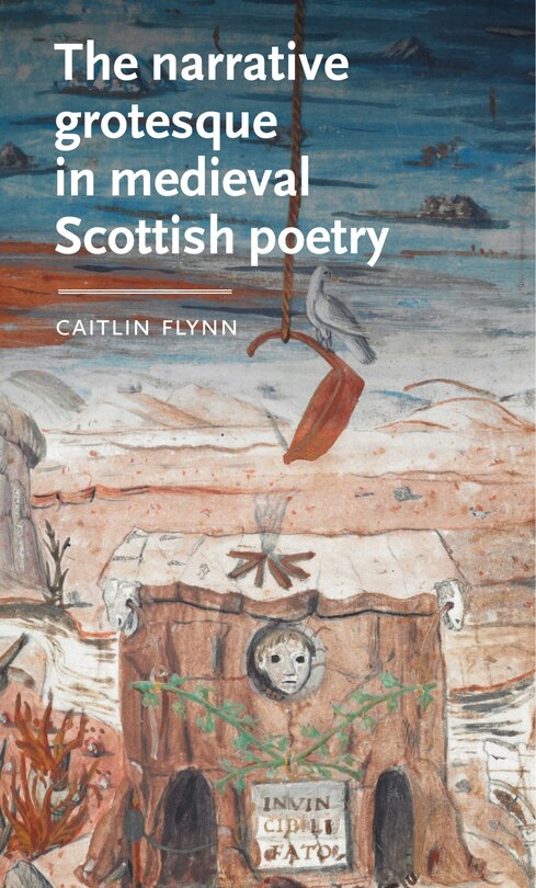 Front cover_The Narrative Grotesque In Medieval Scottish Poetry