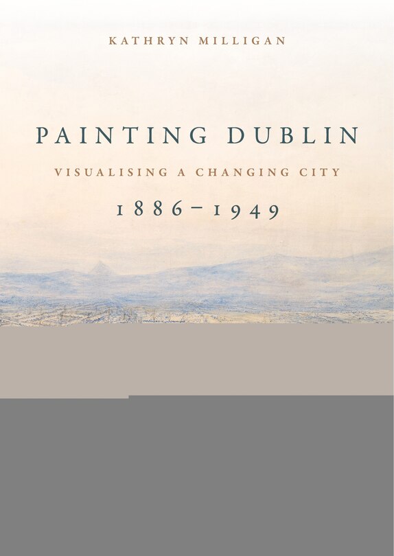Front cover_Painting Dublin, 1886–1949