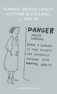 Front cover_Feminist mental health activism in England, c. 1968-95