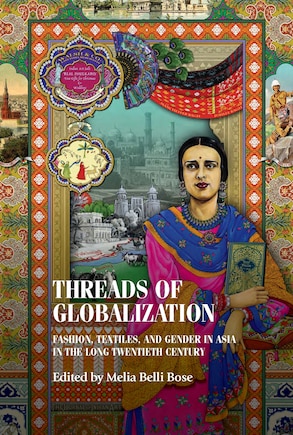 Threads of globalization: Fashion, textiles, and gender in Asia in the long twentieth century